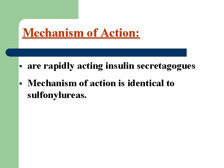 Mechanism of Action: § are rapidly acting insulin secretagogues § Mechanism of action is