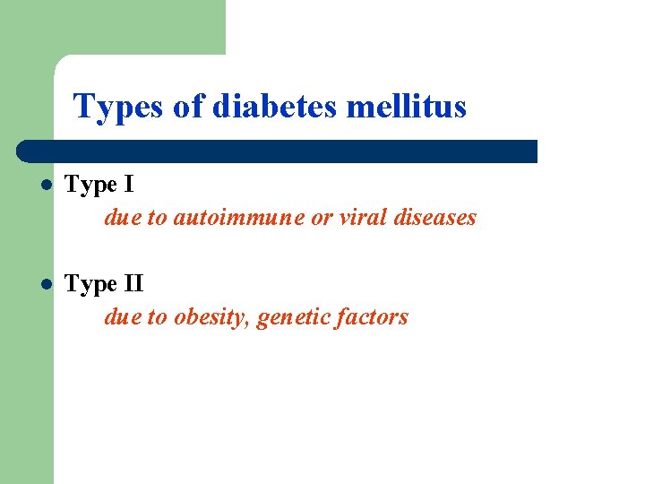 Types of diabetes mellitus l Type I due to autoimmune or viral diseases l