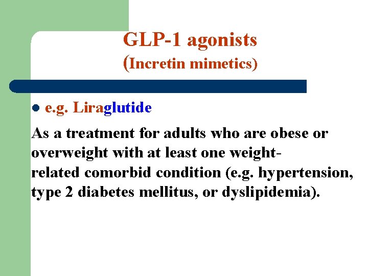 GLP-1 agonists (Incretin mimetics) l e. g. Liraglutide As a treatment for adults who