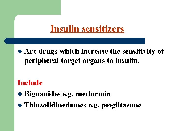 Insulin sensitizers l Are drugs which increase the sensitivity of peripheral target organs to