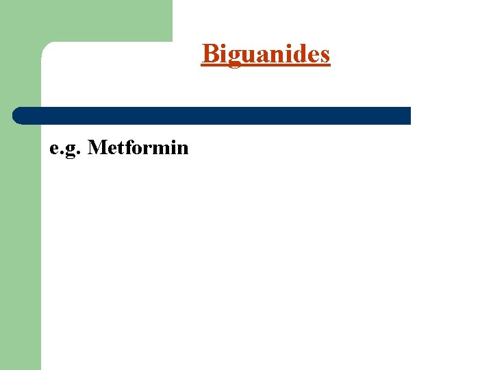 Biguanides e. g. Metformin 