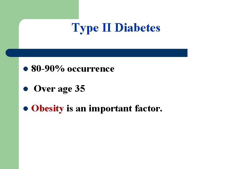 Type II Diabetes l 80 -90% occurrence l Over age 35 l Obesity is