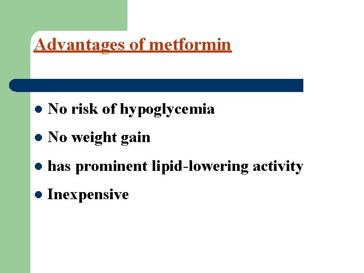 Advantages of metformin l No risk of hypoglycemia l No weight gain l has
