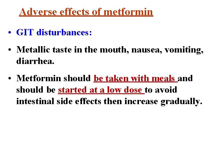 Adverse effects of metformin • GIT disturbances: • Metallic taste in the mouth, nausea,