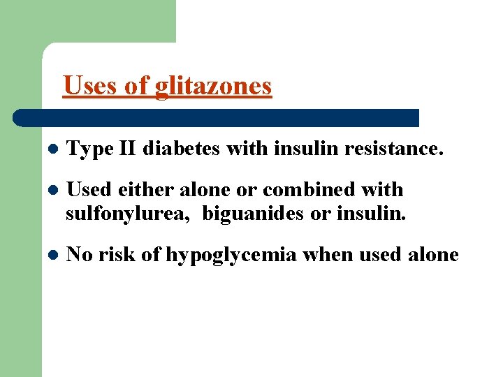Uses of glitazones l Type II diabetes with insulin resistance. l Used either alone