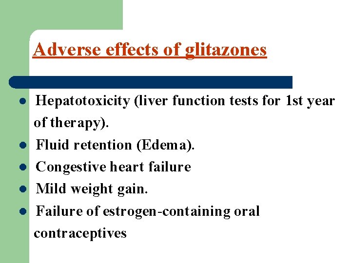 Adverse effects of glitazones l Hepatotoxicity (liver function tests for 1 st year of