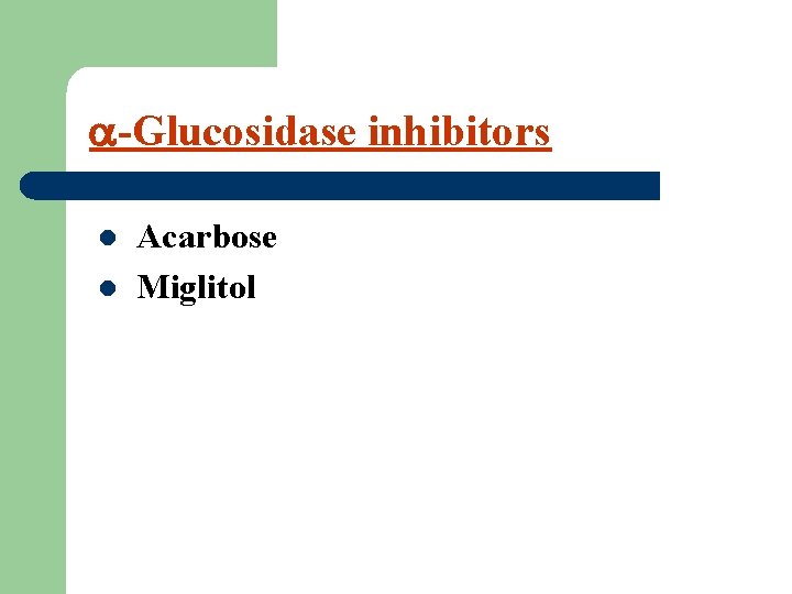  -Glucosidase inhibitors Acarbose l Miglitol l 