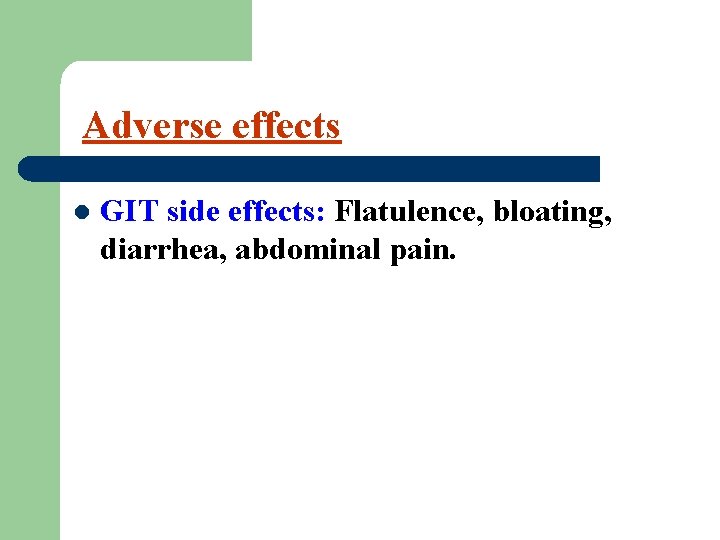 Adverse effects l GIT side effects: Flatulence, bloating, diarrhea, abdominal pain. 
