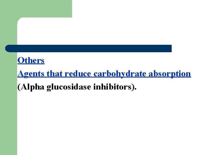 Others Agents that reduce carbohydrate absorption (Alpha glucosidase inhibitors). 