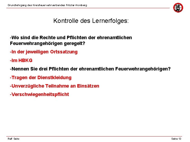 Grundlehrgang des Kreisfeuerwehrverbandes Fritzlar-Homberg Kontrolle des Lernerfolges: -Wo sind die Rechte und Pflichten der