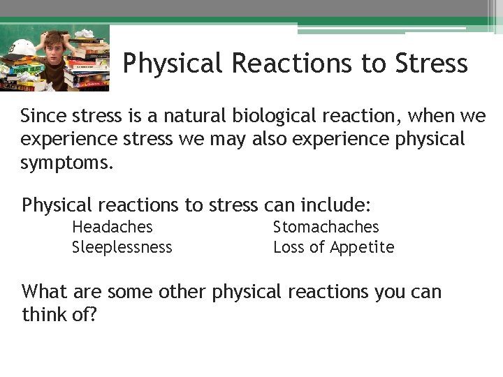 Physical Reactions to Stress Since stress is a natural biological reaction, when we experience