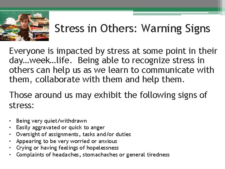 Stress in Others: Warning Signs Everyone is impacted by stress at some point in