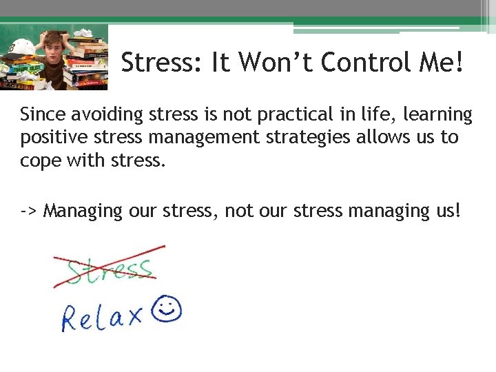 Stress: It Won’t Control Me! Since avoiding stress is not practical in life, learning