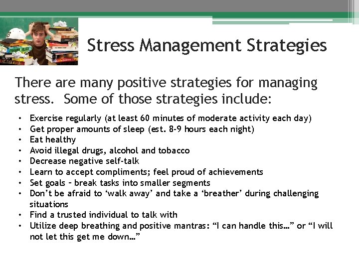 Stress Management Strategies There are many positive strategies for managing stress. Some of those