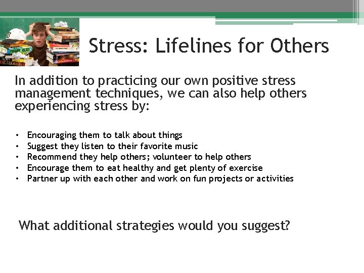 Stress: Lifelines for Others In addition to practicing our own positive stress management techniques,