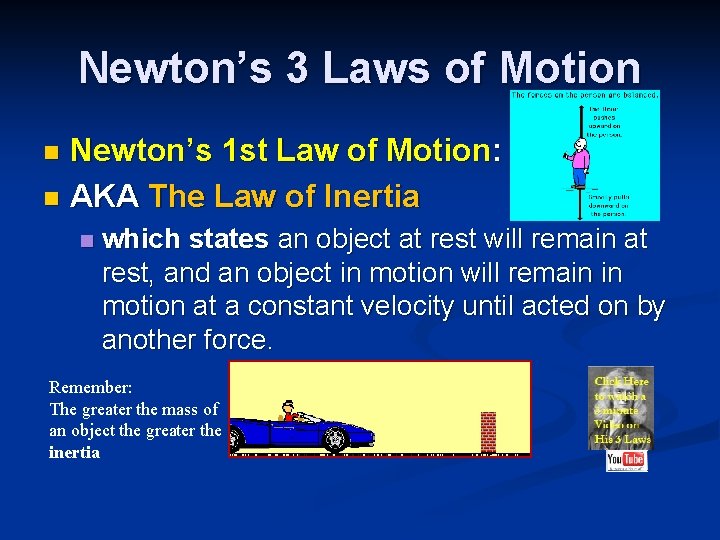 Newton’s 3 Laws of Motion Newton’s 1 st Law of Motion: n AKA The