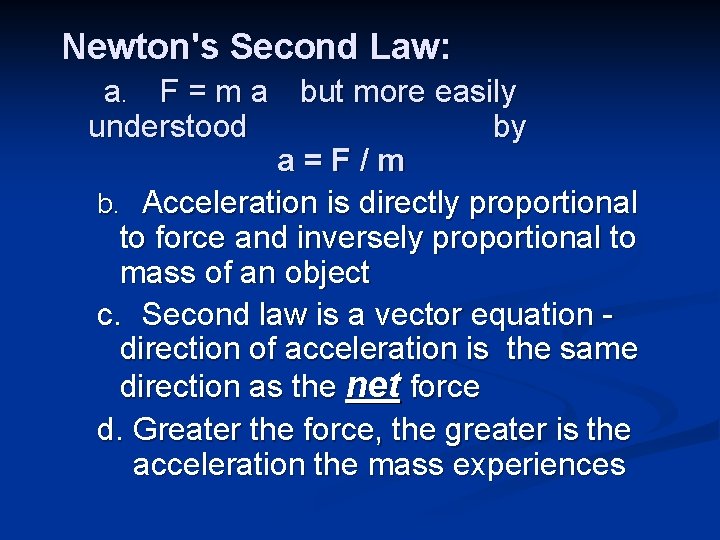 Newton's Second Law: a. F = m a but more easily understood by a