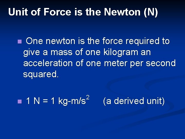 Unit of Force is the Newton (N) n One newton is the force required