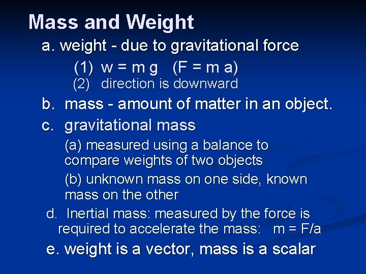 Mass and Weight a. weight - due to gravitational force (1) w = m