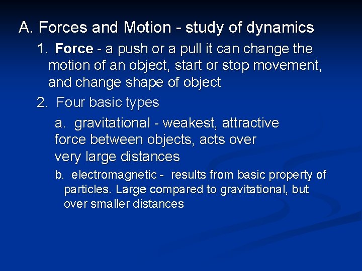 A. Forces and Motion - study of dynamics 1. Force - a push or