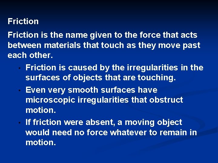 Friction is the name given to the force that acts between materials that touch