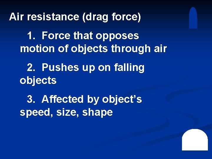 Air resistance (drag force) 1. Force that opposes motion of objects through air 2.