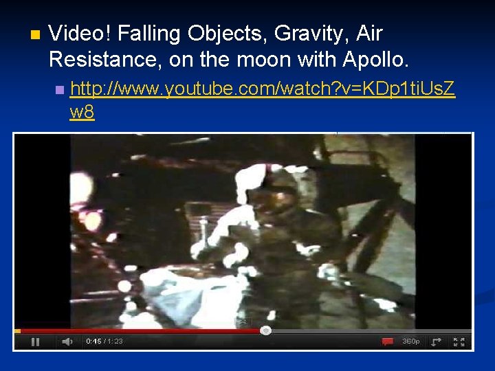 n Video! Falling Objects, Gravity, Air Resistance, on the moon with Apollo. n http: