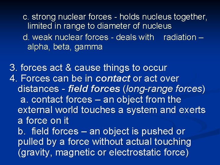  c. strong nuclear forces - holds nucleus together, limited in range to diameter