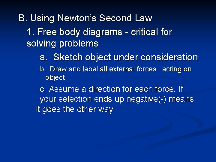 B. Using Newton’s Second Law 1. Free body diagrams - critical for solving problems