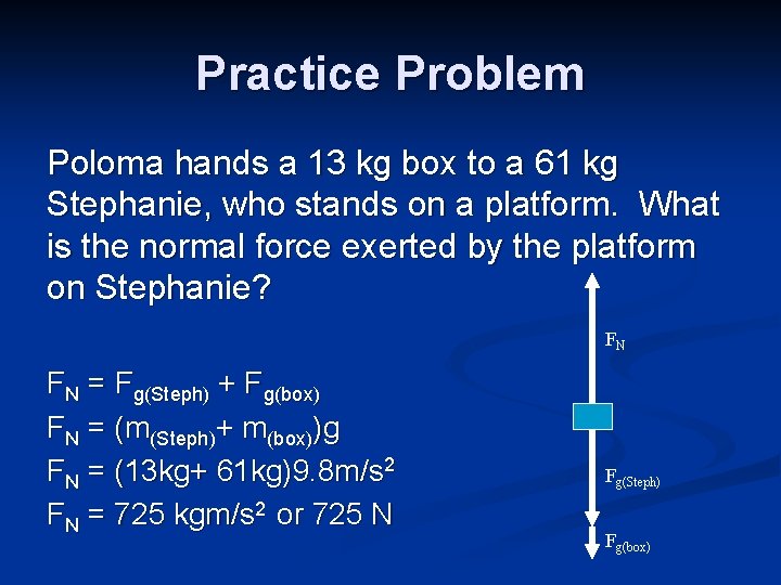 Practice Problem Poloma hands a 13 kg box to a 61 kg Stephanie, who