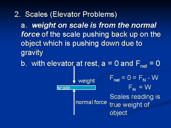 2. Scales (Elevator Problems) a. weight on scale is from the normal force of