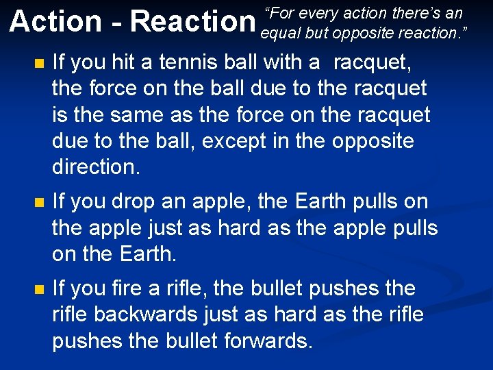 Action - Reaction “For every action there’s an equal but opposite reaction. ” n