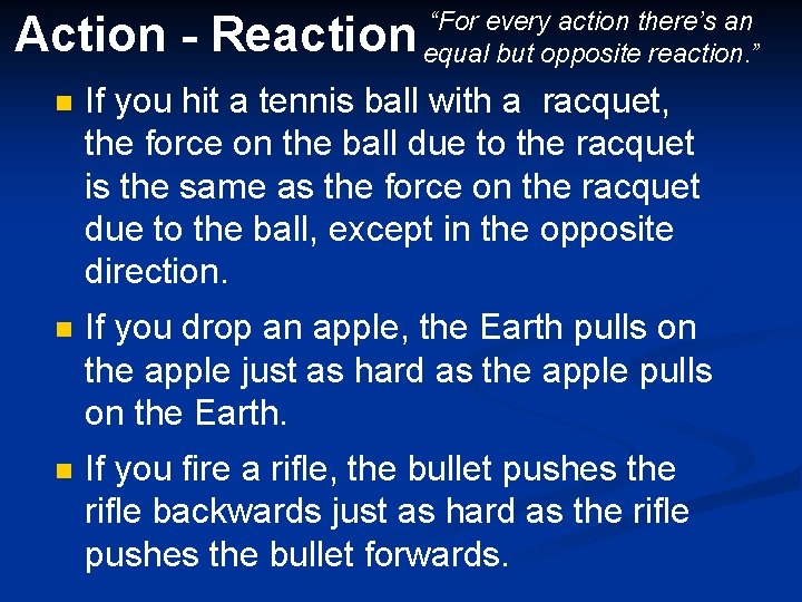 Action - Reaction “For every action there’s an equal but opposite reaction. ” n