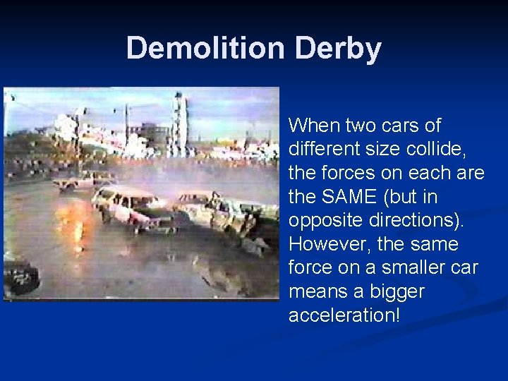 Demolition Derby When two cars of different size collide, the forces on each are