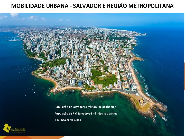 MOBILIDADE URBANA - SALVADOR E REGIÃO METROPOLITANA População de Salvador: 3 milhões de habitantes