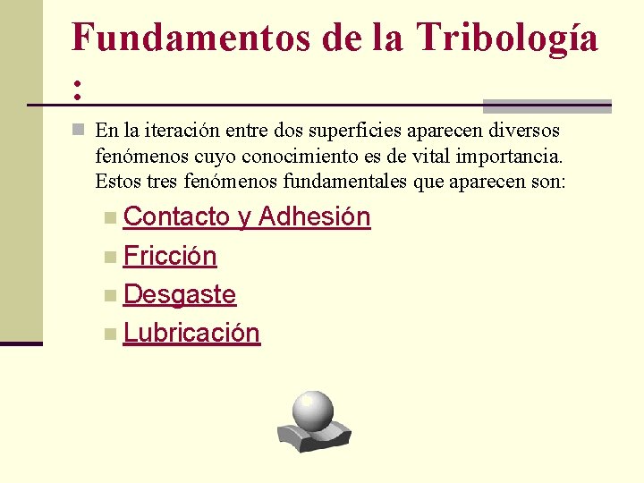 Fundamentos de la Tribología : n En la iteración entre dos superficies aparecen diversos