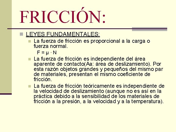 FRICCIÓN: n LEYES FUNDAMENTALES: n La fuerza de fricción es proporcional a la carga