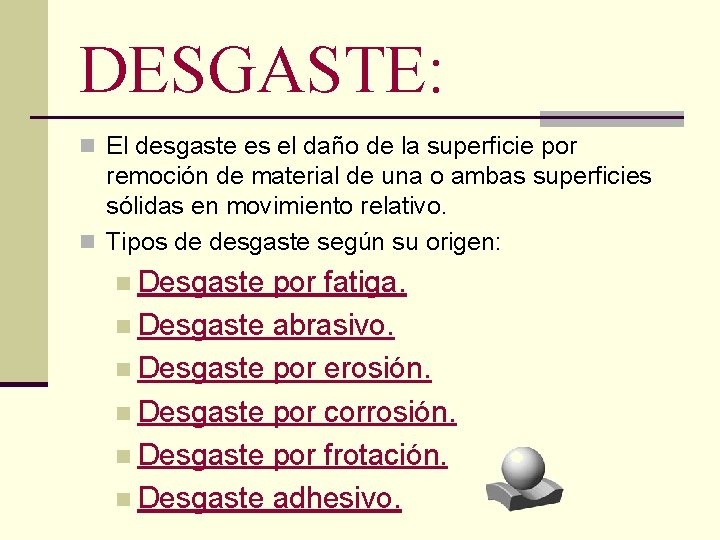 DESGASTE: n El desgaste es el daño de la superficie por remoción de material