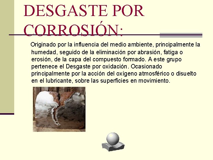 DESGASTE POR CORROSIÓN: Originado por la influencia del medio ambiente, principalmente la humedad, seguido