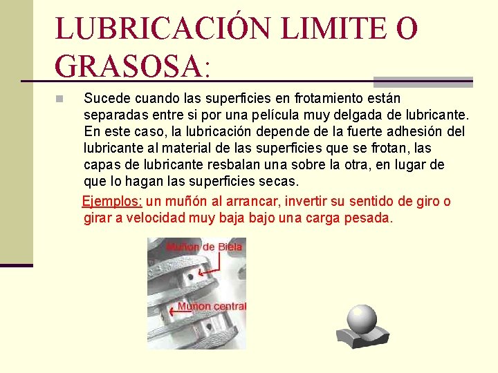LUBRICACIÓN LIMITE O GRASOSA: n Sucede cuando las superficies en frotamiento están separadas entre