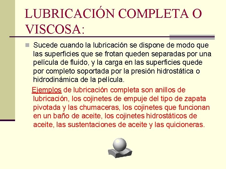 LUBRICACIÓN COMPLETA O VISCOSA: n Sucede cuando la lubricación se dispone de modo que