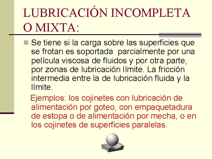 LUBRICACIÓN INCOMPLETA O MIXTA: n Se tiene si la carga sobre las superficies que