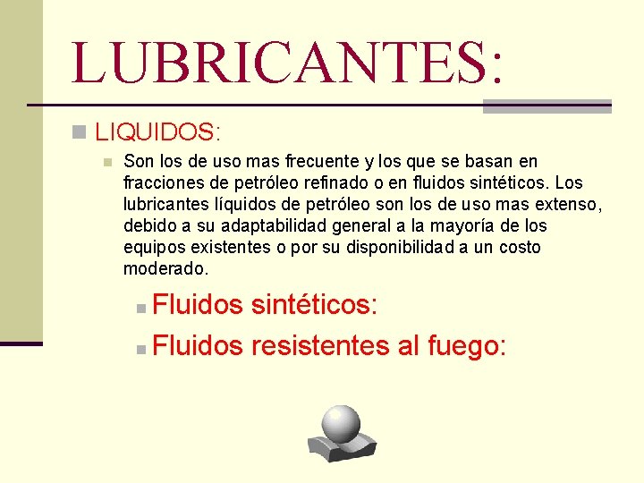 LUBRICANTES: n LIQUIDOS: n Son los de uso mas frecuente y los que se