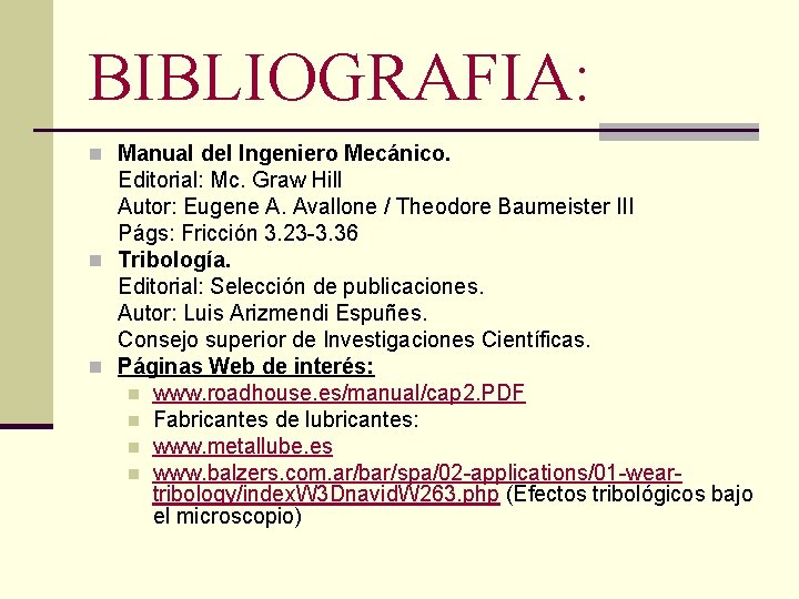 BIBLIOGRAFIA: n Manual del Ingeniero Mecánico. Editorial: Mc. Graw Hill Autor: Eugene A. Avallone