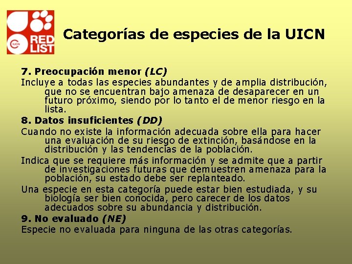 Categorías de especies de la UICN 7. Preocupación menor (LC) Incluye a todas las Categorías de especies de la UICN 7. Preocupación menor (LC) Incluye a todas las