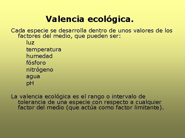 Valencia ecológica. Cada especie se desarrolla dentro de unos valores de los factores del Valencia ecológica. Cada especie se desarrolla dentro de unos valores de los factores del