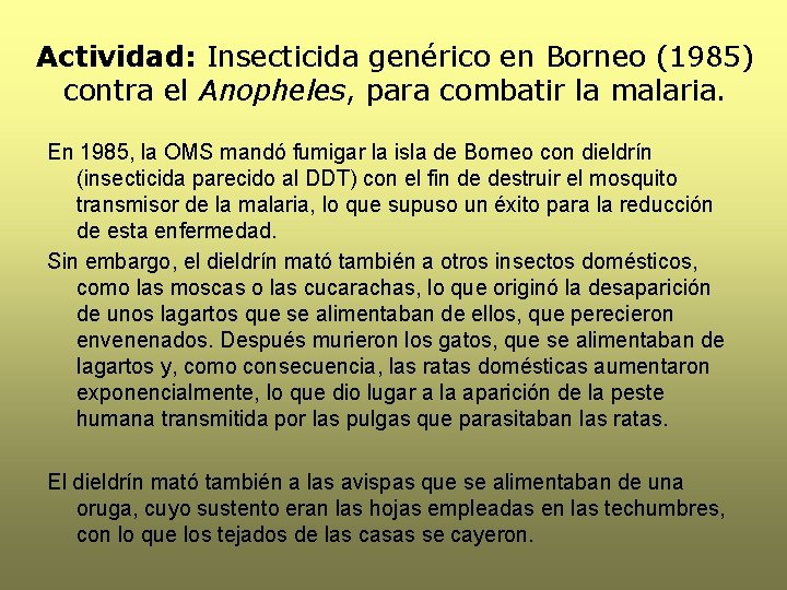 Actividad: Insecticida genérico en Borneo (1985) contra el Anopheles, para combatir la malaria. En