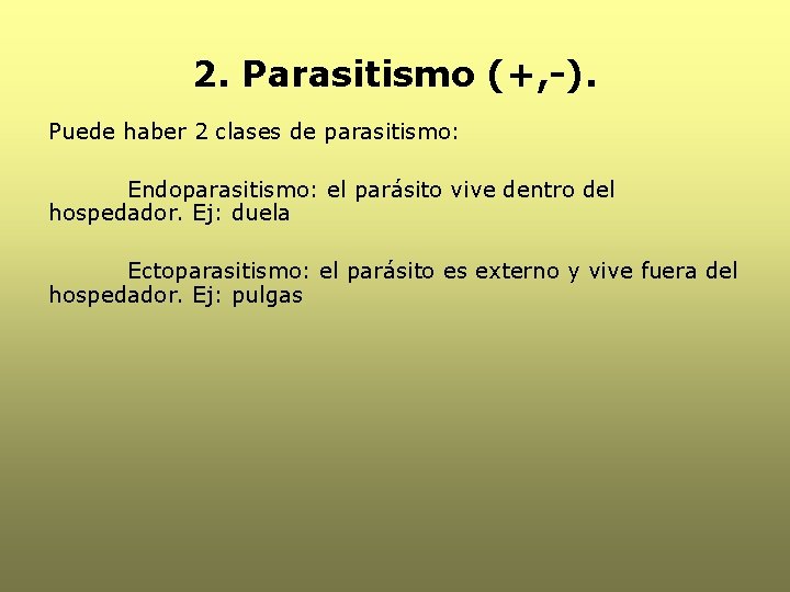 2. Parasitismo (+, -). Puede haber 2 clases de parasitismo: Endoparasitismo: el parásito vive 2. Parasitismo (+, -). Puede haber 2 clases de parasitismo: Endoparasitismo: el parásito vive