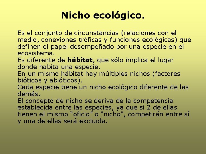 Nicho ecológico. Es el conjunto de circunstancias (relaciones con el medio, conexiones tróficas y Nicho ecológico. Es el conjunto de circunstancias (relaciones con el medio, conexiones tróficas y