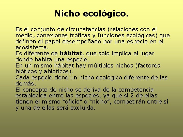 Nicho ecológico. Es el conjunto de circunstancias (relaciones con el medio, conexiones tróficas y